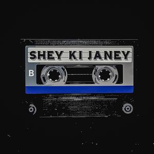 Shey Ki Janey
