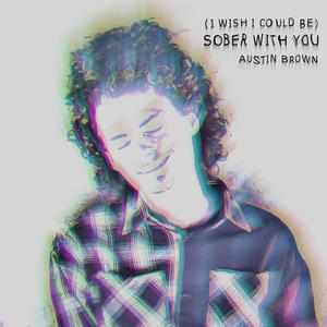 (I Wish I Could Be) Sober With You