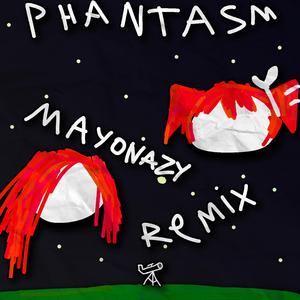 PHANTASM (Mayonazy Remix)