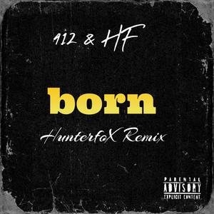 born (HunterfoX Remix)