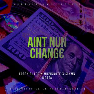 Ain't NUN Change (feat. Muziknote & Slymn Motta)