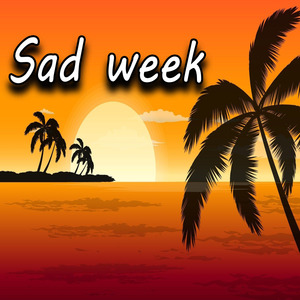 Sad Week