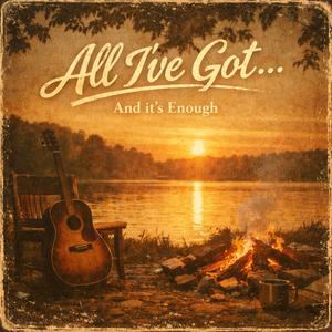 ALL I’VE GOT… AND IT’S ENOUGH