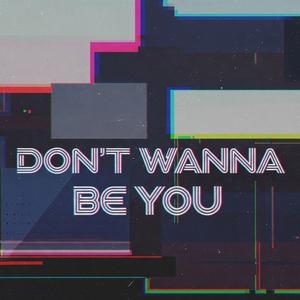 Don't Wanna Be You