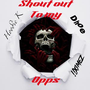 Shout out to my opps (feat. Dhoe & !!Ximez)
