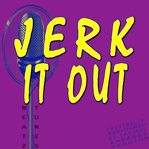 Jerk It Out (Originally Performed by Caesars)
