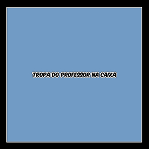 Tropa do Professor na Caixa