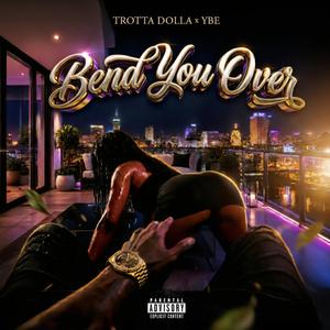 Bend You Over (feat. YBE)