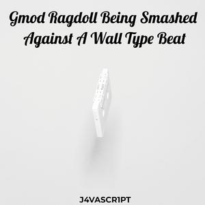 Gmod Ragdoll Being Smashed Against A Wall Type Beat