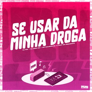 Se Usar da Minha Droga (feat. Mc Indiazinha)