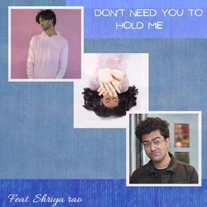 Don't Need You To Hold Me (feat. Shriya)