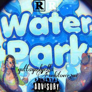 Waterpark (feat. Guttagirlyella)