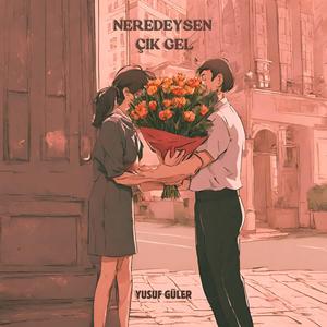 Neredeysen Çık Gel