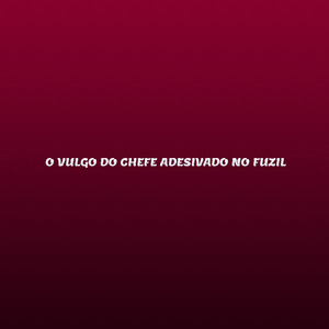 O VULGO DO CHEFE ADESIVADO NO FUZIL