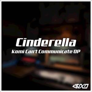 Cinderella (Komi Can't Communicate OP)