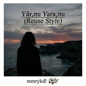 Yâr,mı Yara,mı (reuse style)