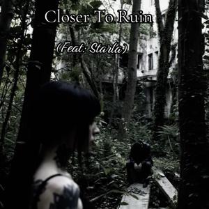 Closer To Ruin (feat. Starla)
