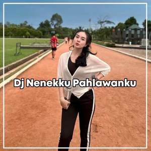 Dj Nene ku Pahlawan ku