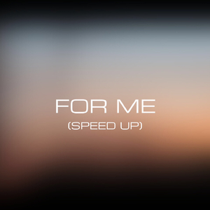FOR ME (Speed Up)