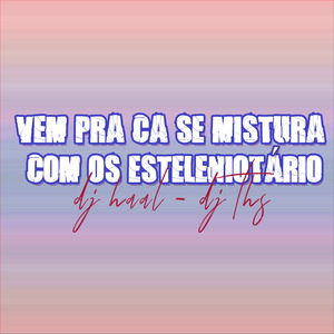 Vem pra Ca Se Mistura Com os Esteleniotário