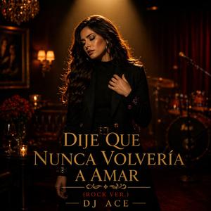 Dije Que Nunca Volvería a Amar (Versión Rock)