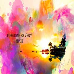 foreigners very much