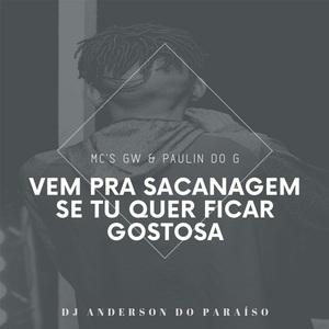 Vem pra Sacanagem, Se Tu Quer Ficar Gostosa