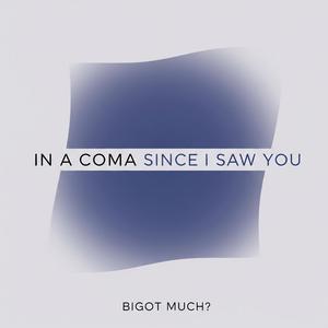 In a Coma Since I Saw You