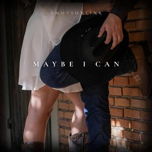 Maybe I Can