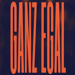 GANZ EGAL