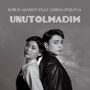 Unutolmadim (feat. Umida Odilova)