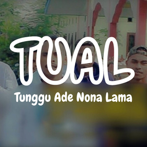 TUAL (Tunggu Ade Nona Lama)