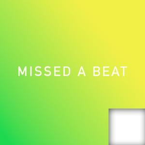 Missed a Beat