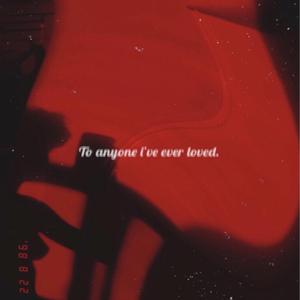 To Anyone I've Ever Loved