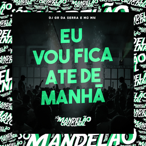 Eu Vou Fica Ate de Manhã