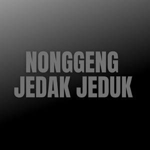 Nonggeng Jedak Jeduk