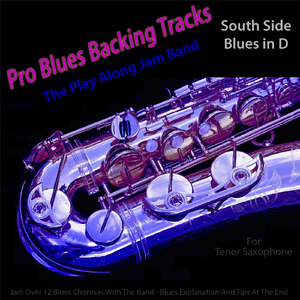 Pro Blues Backing Tracks (South Side Blues in D) [12 Blues Choruses] [For Tenor Saxophone Players]