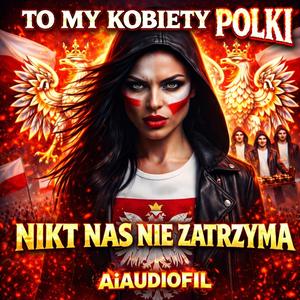 TO MY KOBIETY POLKI | NIKT NAS NIE ZATRZYMA! | WERSJA KONCERTOWA