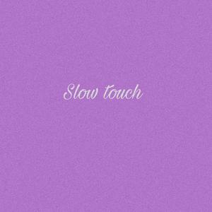 Slow Touch