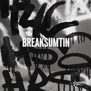 Break Sumtin