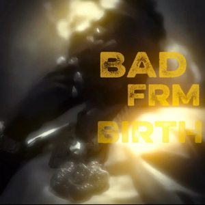 BAD FRM BIRTH
