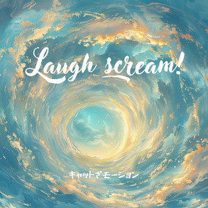 Laugh scream!