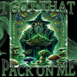 I GOT THAT PACK ON ME