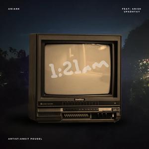 1:21AM (feat. Anish Upadhyay)