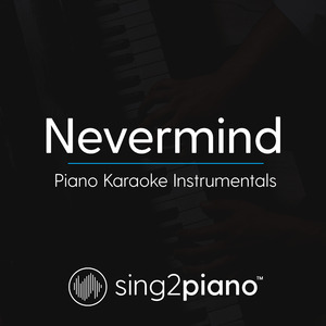 Nevermind (Higher Key of Abm - Originally Performed by Dennis Lloyd) (Piano Karaoke Version)