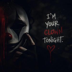 I'm your clown tonight