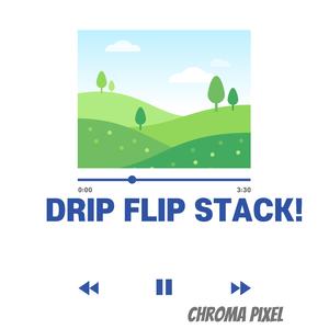 DRIP FLIP STACK!