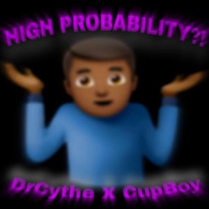 HIGH PROBABILTY?! (feat. DrCythe)