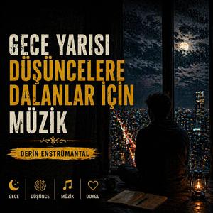 Gece Yarısı Düşüncelere Dalanlar İçin Müzik | Derin Enstrümantal