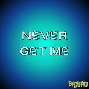 Never Get Me